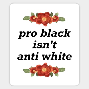 Pro Black Isn't Anti White - BLM Sticker